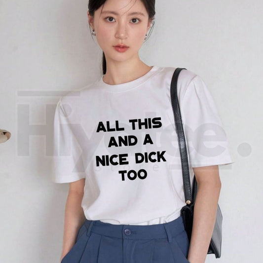"All This And A Nice Dick Too" – Bold Sarcastic Men's Adult Humor Top - Hiyatee