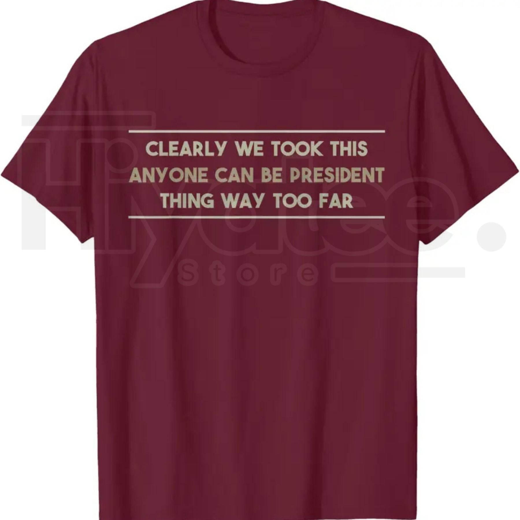 Anyone Can Be President T-Shirt – Funny Anti-Political Sarcastic Graphic Tee - Hiyatee