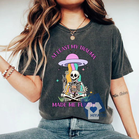 At Least My Trauma Made Me Funny - Funny Graphic Tee Loose Fit-Hiyatee