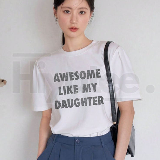 Awesome Like My Daughter T-Shirt – Funny Father’s Day Dad Graphic Tee, Sarcastic Dad Joke Apparel Cool Vintage Fashion Gift - Hiyatee