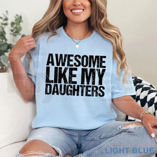 Awesome Like My Daughters T-Shirt – Funny Father's Day Dad of Daughters Gift Tee - Hiyatee