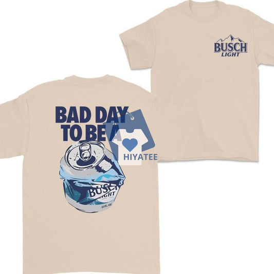  Bad Day to Be a Busch Light Tee – Unisex Casual Graphic Shirt for Everyday Fun-Hiyatee