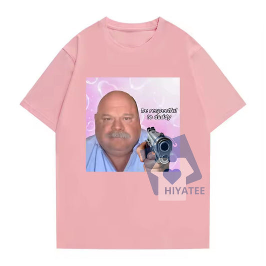 Be Respectful To Daddy T-Shirt – Funny Meme Tee for Men & Women, Full Color, Great Gift for Him or Her-Hiyatee