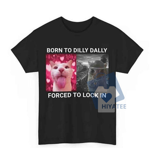 Born To Dilly Dally Forced To Lock In T-Shirt – Funny Cat Meme Tee, Cute Graphic Gamer Shirt, Unisex Cotton Short Sleeve-Hiyatee