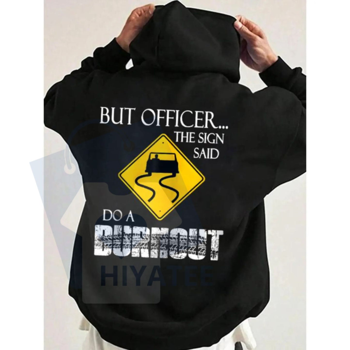 "But Officer the Sign Said Do a Burnout" Funny Hoodie - Hiyatee