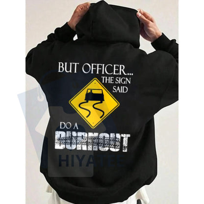 "But Officer the Sign Said Do a Burnout" Funny Hoodie - Hiyatee