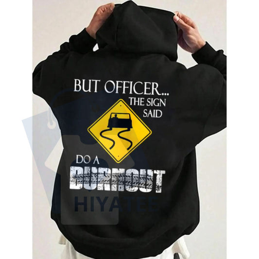 "But Officer the Sign Said Do a Burnout" Funny Hoodie - Hiyatee