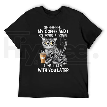 Cat Coffee Graphic Tee – Shhh My Coffee And I Are Having A Moment Shirt - Hiyatee