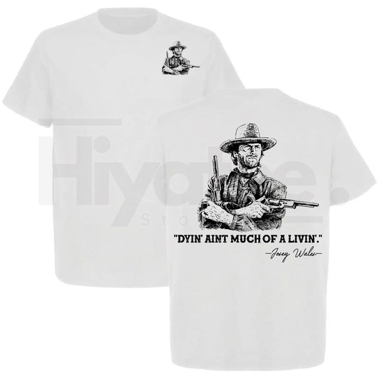 Clint Eastwood "Dyin' Ain't Much Of A Livin'" T-Shirt – Josey Wales Western Cowboy Tee - Hiyatee