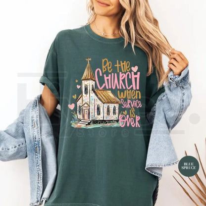 Comfort Colors Be The Church When Service Is Over T-Shirt - Hiyatee