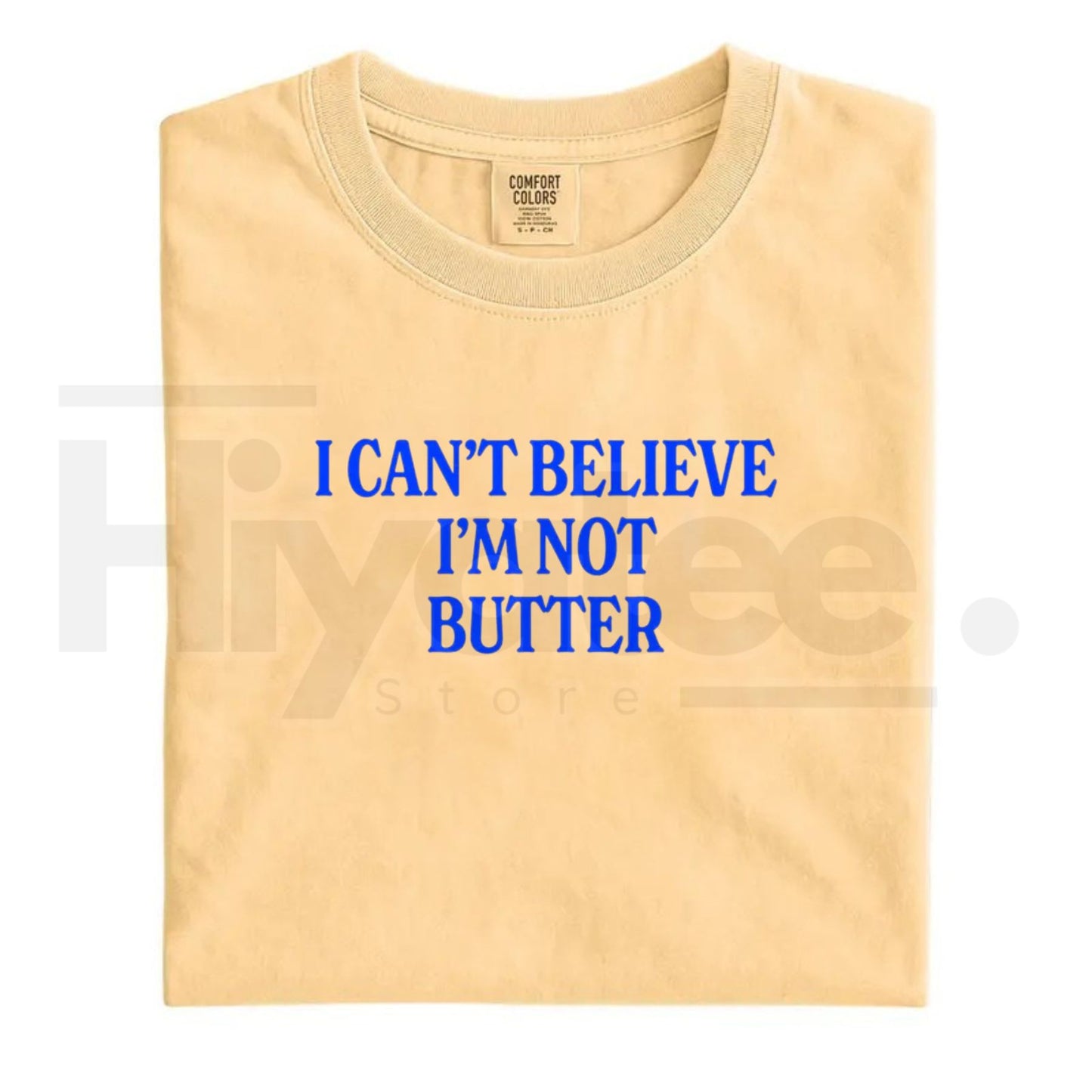 Comfort Colors Can't Believe I'm Not Butter T-Shirt – Funny Parody Graphic Tee, Relaxed Fit Soft Cotton Streetwear Top - Hiyatee