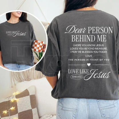 Comfort Colors® Dear Person Behind Me – Love Like Jesus Religious & Mental Health Shirt - Hiyatee