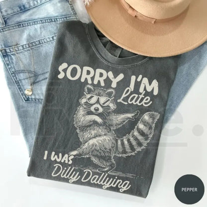 Comfort Colors Funny Raccoon Sorry I'm Late Shirt – Sarcastic Dilly Dallying Trash Panda Meme T-Shirt - Hiyatee