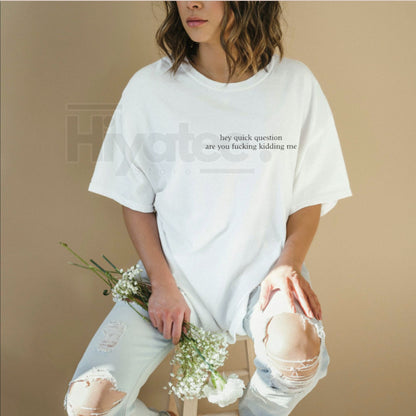 Comfort Colors "Hey Quick Question Are You Kidding Me" Shirt - Hiyatee
