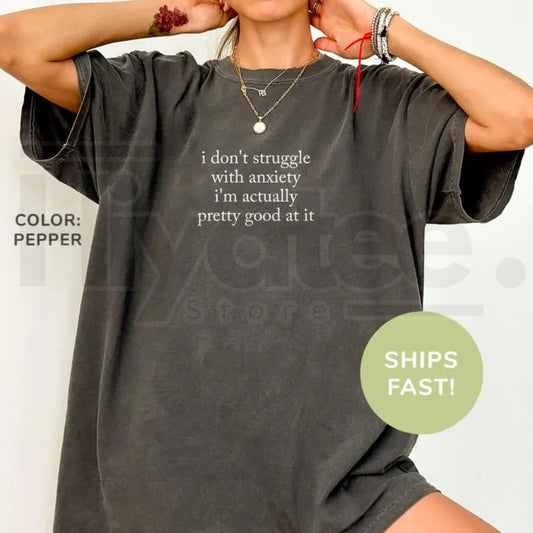 Comfort Colors® I Don’t Struggle With Anxiety Shirt - Hiyatee