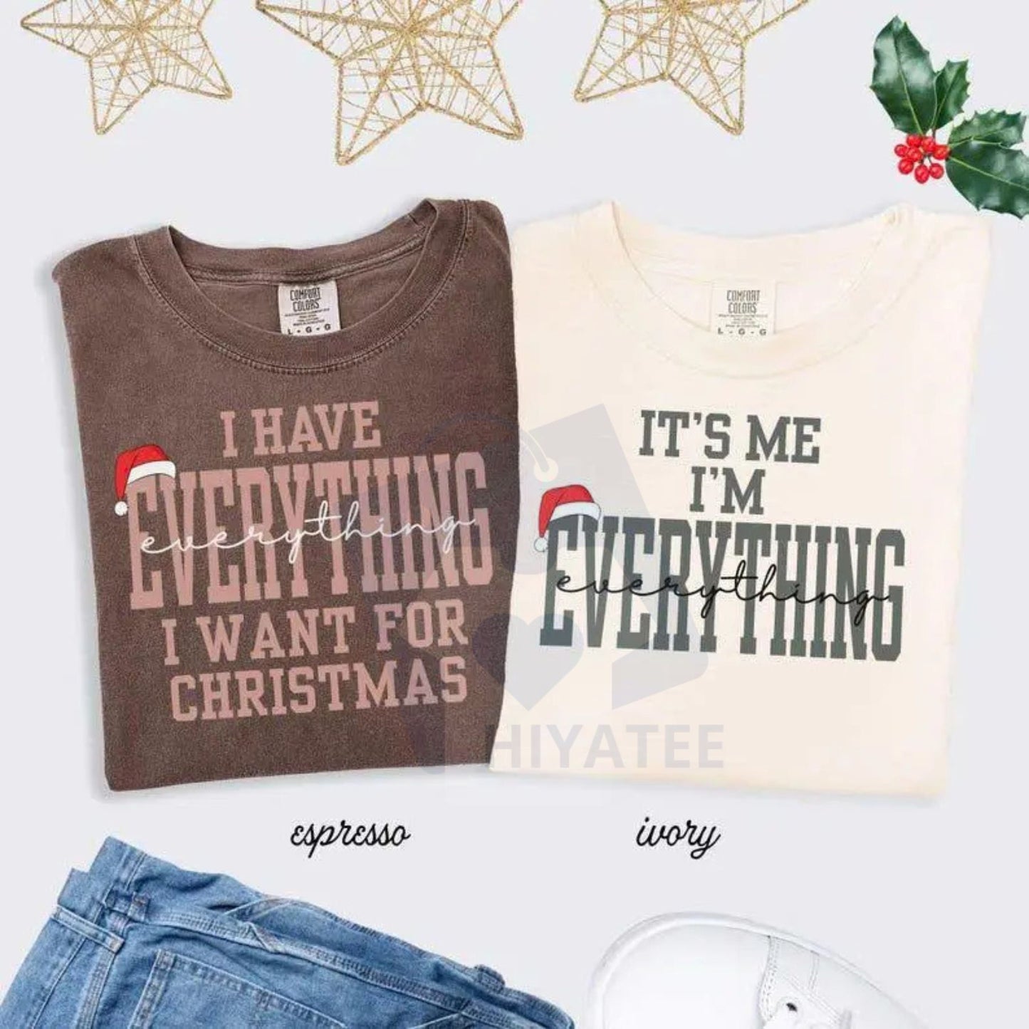 Comfort Colors "I Have Everything I Want For Christmas" T-Shirt – Funny Holiday Graphic Tee, Trendy Xmas Statement Shirt - Hiyatee