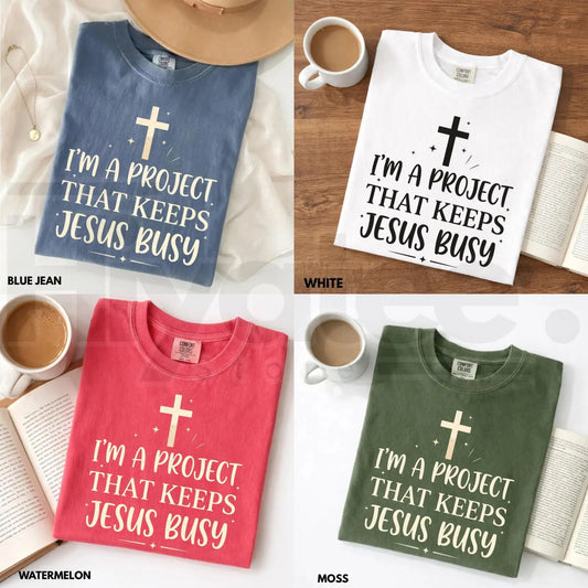Comfort Colors® I'm A Project That Keeps Jesus Busy Shirt – Funny Christian Faith Tee - Hiyatee