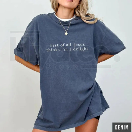 Comfort Colors® Jesus Thinks I'm A Delight Shirt – Funny Sarcastic Christian Women Tee - Hiyatee