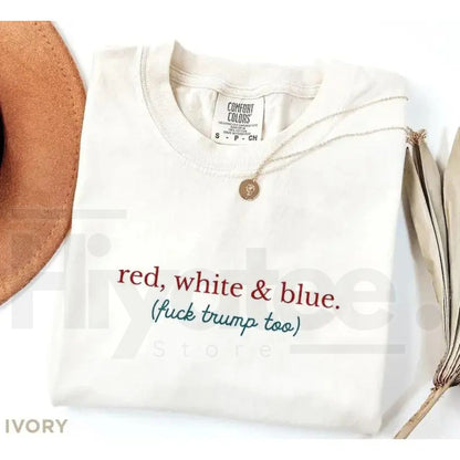 Comfort Colors Red White and Blue Anti Trump Shirt - Hiyatee