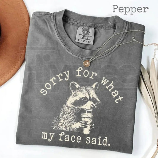 Comfort Colors® "Sorry For What My Face Said" Shirt – Sarcastic Raccoon Humor Tee - Hiyatee