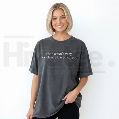 Comfort Colors® That Wasn’t Very Evidence Based Of You Shirt – Funny SLP & ABA Therapist Tee - Hiyatee
