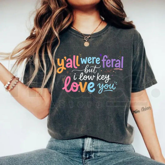 Comfort Colors® Y’all Were Feral But I Low Key Love You Shirt – Funny Teacher Humor Tee - Hiyatee