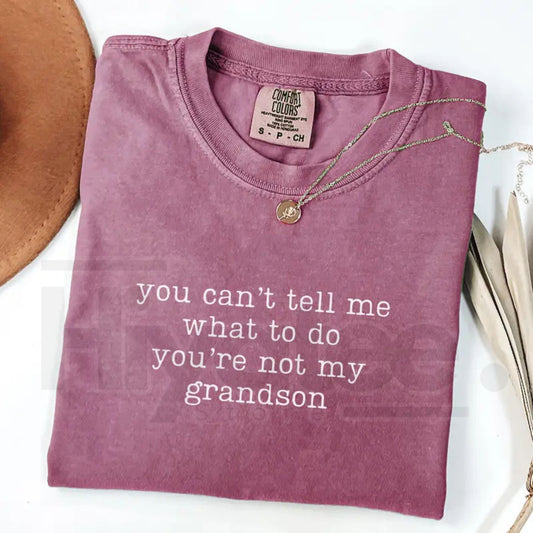 Comfort Colors® You Can't Tell Me What To Do You're Not My Grandson Shirt – Funny Grandma Tee - Hiyatee