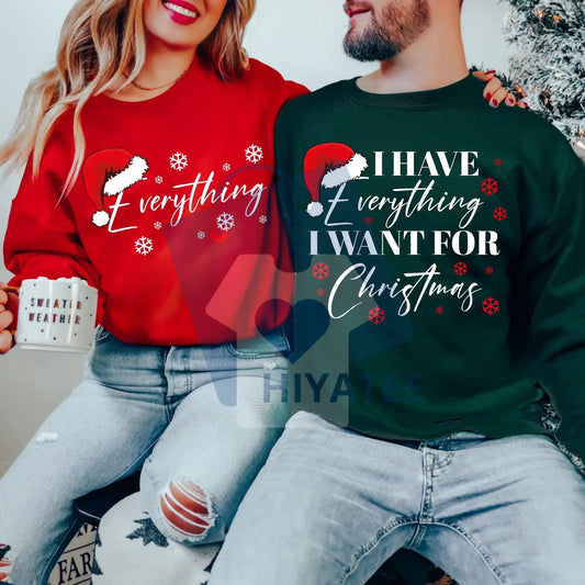 Couple Matching Christmas Sweatshirt: "I Have Everything I Want For Christmas" Slogan, Holiday Trip Outfit, Couple Party Gift - Hiyatee