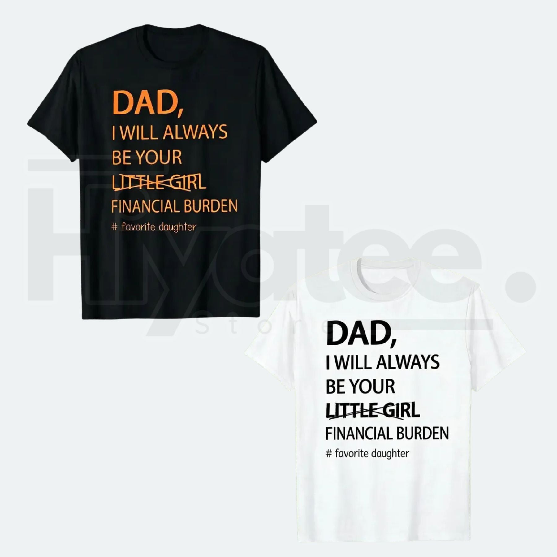 Dad I Will Always Be Your Financial Burden T-Shirt – Funny Father Daughter Graphic Tee - Hiyatee
