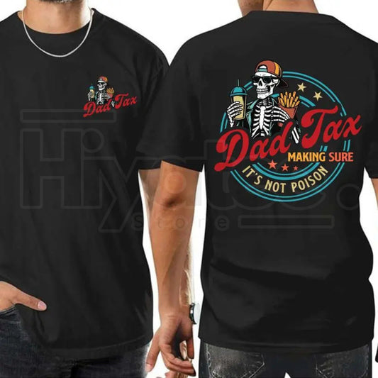 Dad Tax Making Sure It's Not Poison Shirt – Funny Father's Day Gift Graphic Tee - Hiyatee