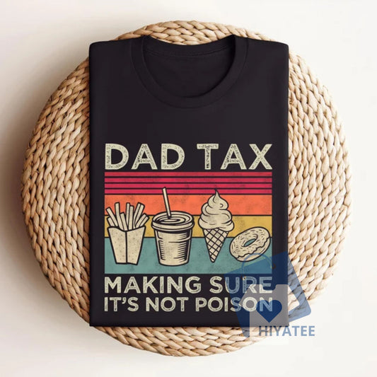 Dad Tax Shirt – Funny Dad Joke T-Shirt for Father’s Day & Husbands-Hiyatee