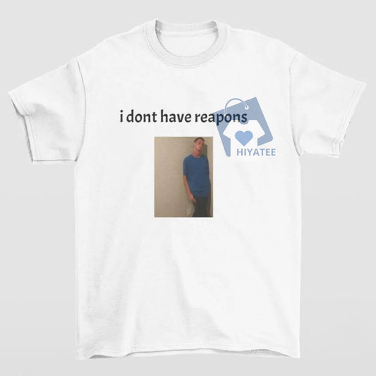 Daniel Larson Meme T-Shirt – “I Don’t Have Reapons” Funny Graphic Tee-Hiyatee