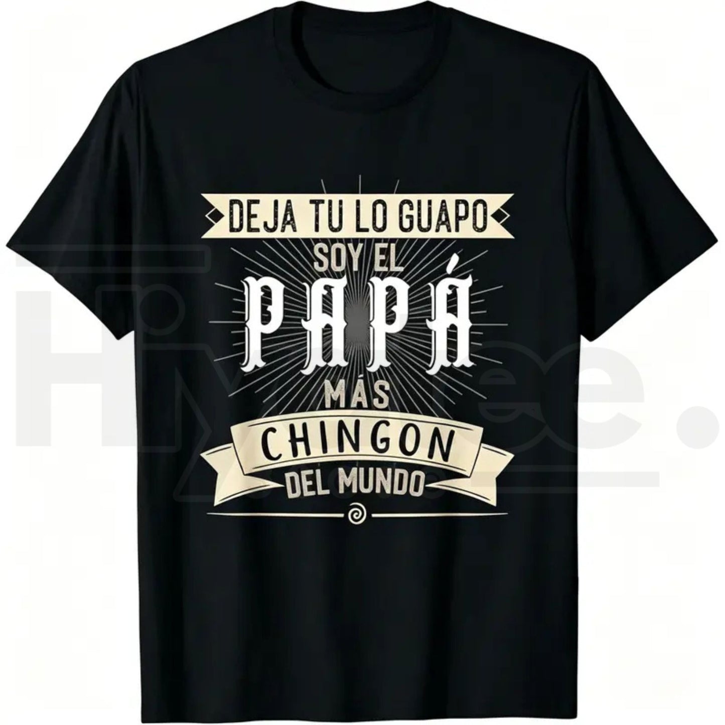Deja Tu Lo Guapo Soy El Papa Mas Chingon T-Shirt – Funny Mexican Father’s Day Tee - Hiyatee