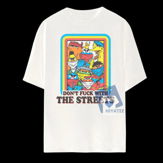 Don’t F With the Streets Shirt – Unisex Graphic Tee for 2025 Streetwear Style-Hiyatee