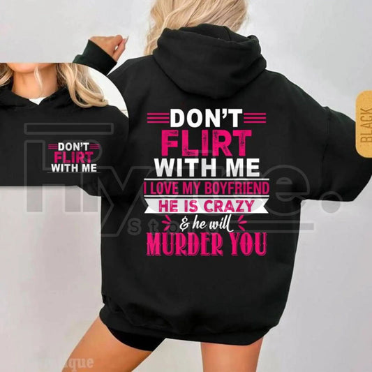 Don’t Flirt With Me I Love My Crazy Boyfriend Hoodie - Hiyatee