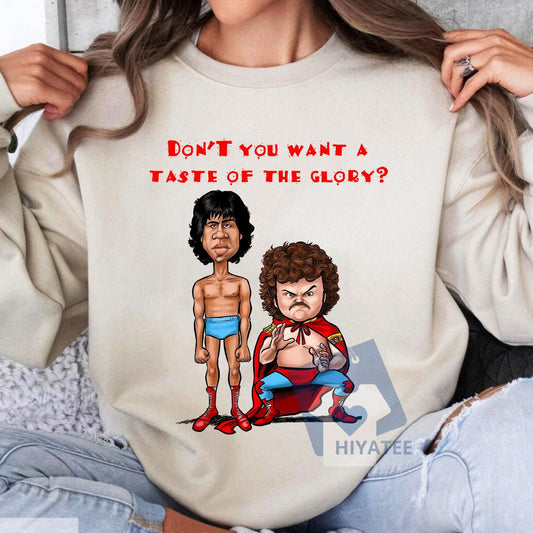 Don't You Want A Taste Of The Glory? Sweatshirt – Nacho Movie Quote Funny Vintage Pullover-Hiyatee