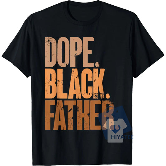 Dope Black Dad T-Shirt – Bold Father’s Day Gift for Proud Black Fathers-Hiyatee