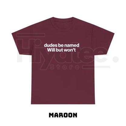 "Dudes Be Named Will But Won't" – Funny Ironic Sarcastic Graphic Top - Hiyatee