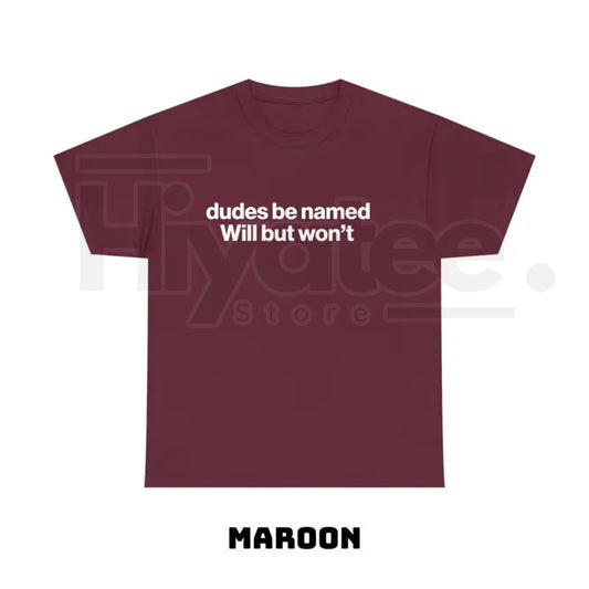 "Dudes Be Named Will But Won't" – Funny Ironic Sarcastic Graphic Top - Hiyatee