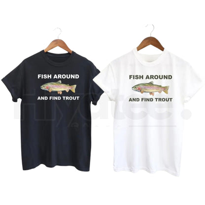 "Fish Around And Find Trout" Classic T-Shirt – Funny Fishing Lover Graphic Tee. - Hiyatee