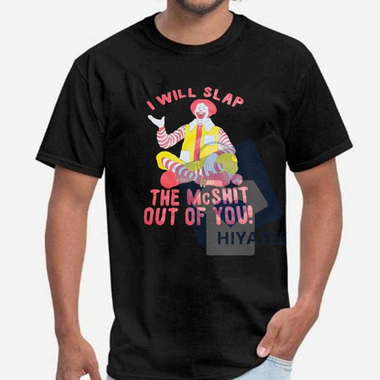 Funny "I'll Slap The McShit" Graphic Tee – Bold Statement Shirt, 100% Soft Cotton - Hiyatee