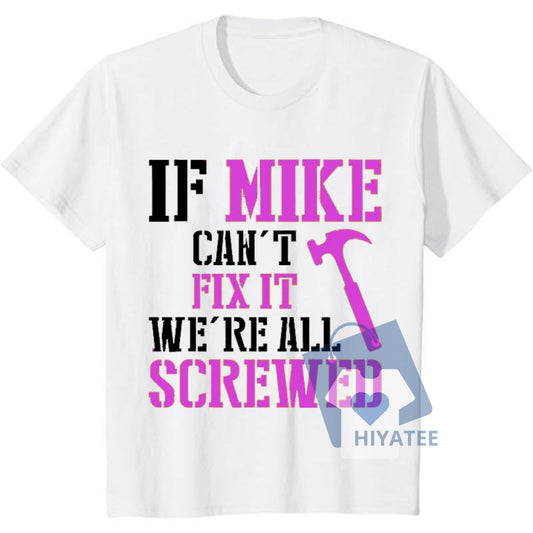 Funny Mike T-Shirt – ‘If Mike Can’t Fix It’ Handyman Humor Tee, Gift for Dads & DIY Guys-Hiyatee