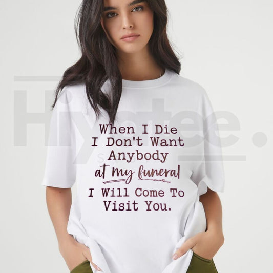 Funny Sarcastic Haunting T-Shirt – When I Die I Will Come To Visit You Tee - Hiyatee