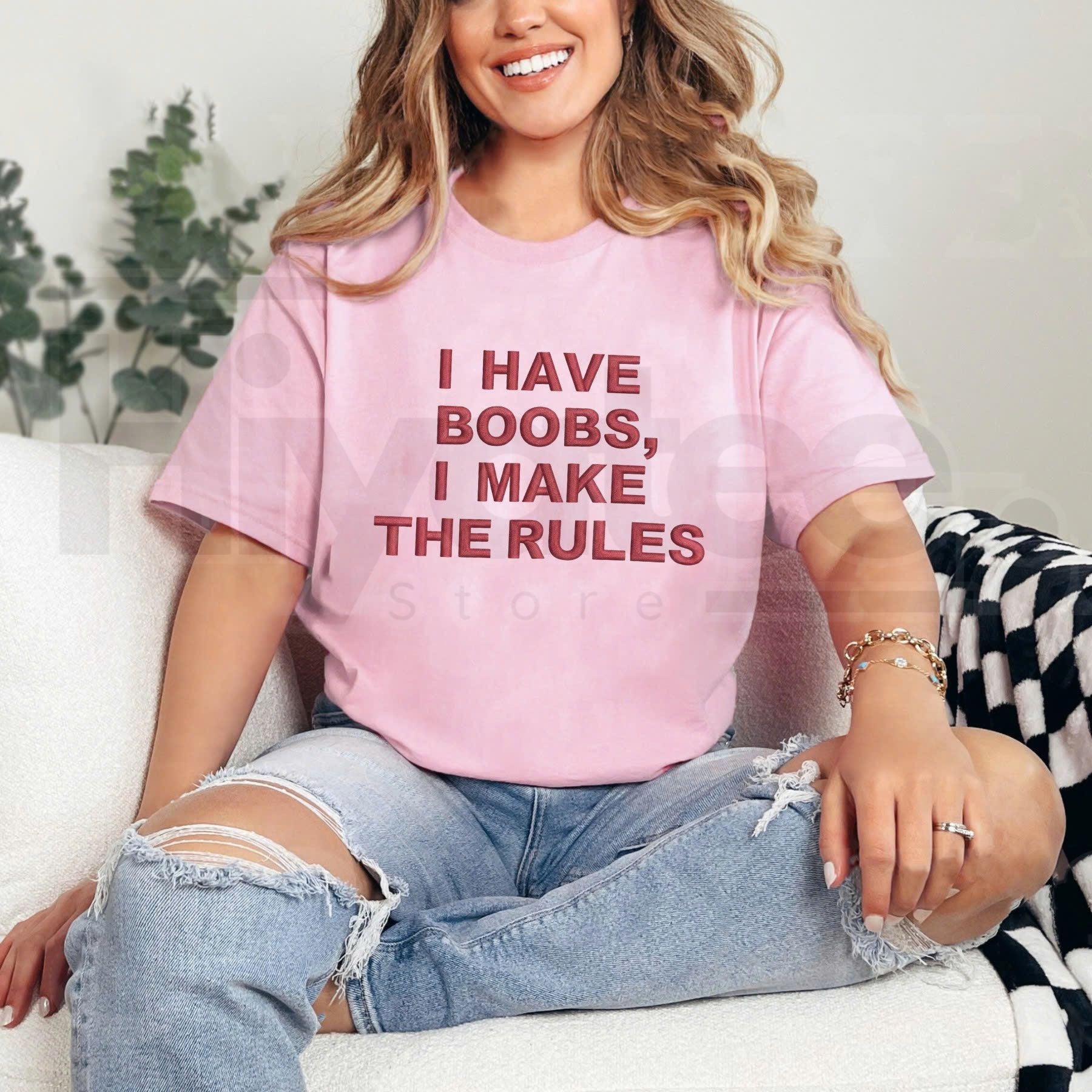 Girl Power "I Have Boobs I Make The Rules" Embroidered Shirt – Funny Sarcastic Graphic Tee for Women - Hiyatee