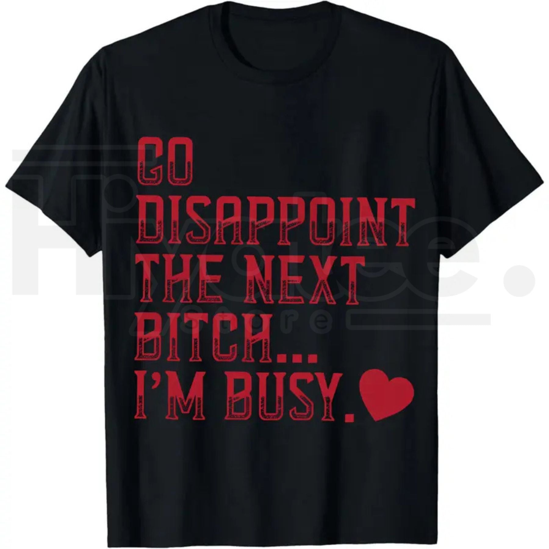 Go Disappoint The Next Bitch I'm Busy Heart T-Shirt – Sarcastic Unisex Streetwear Tee - Hiyatee