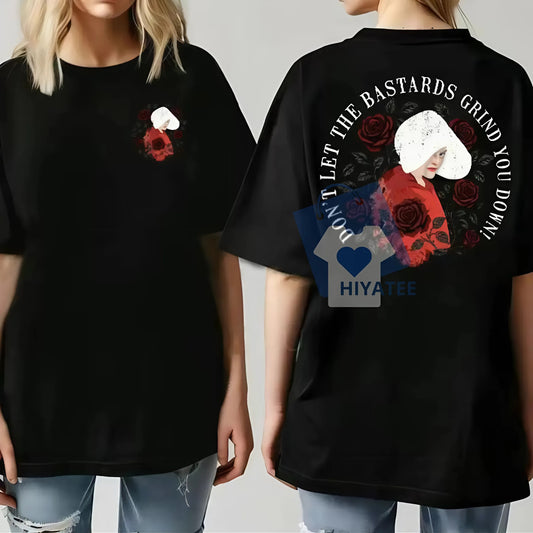 Handmaid’s Tale Feminist T-Shirt – “Don’t Let the Bastards Grind You Down” Subtle Activist Tee-Hiyatee