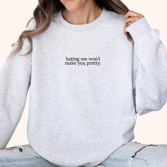 Hating Me Won't Make You Pretty Sweatshirt, Funny Work Shirt
