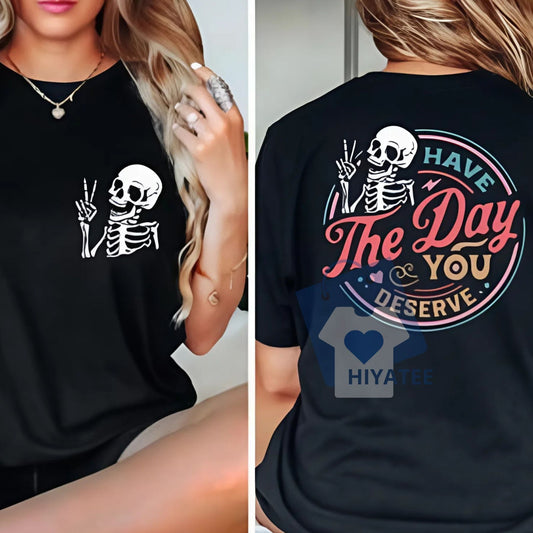 Have The Day You Deserve Shirt – Motivational Skeleton Graphic Tee-Hiyatee