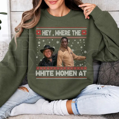 Hey Where The White Women At Christmas Sweatshirt, Funny Blazing Saddles Western Graphic Crewneck - Hiyatee
