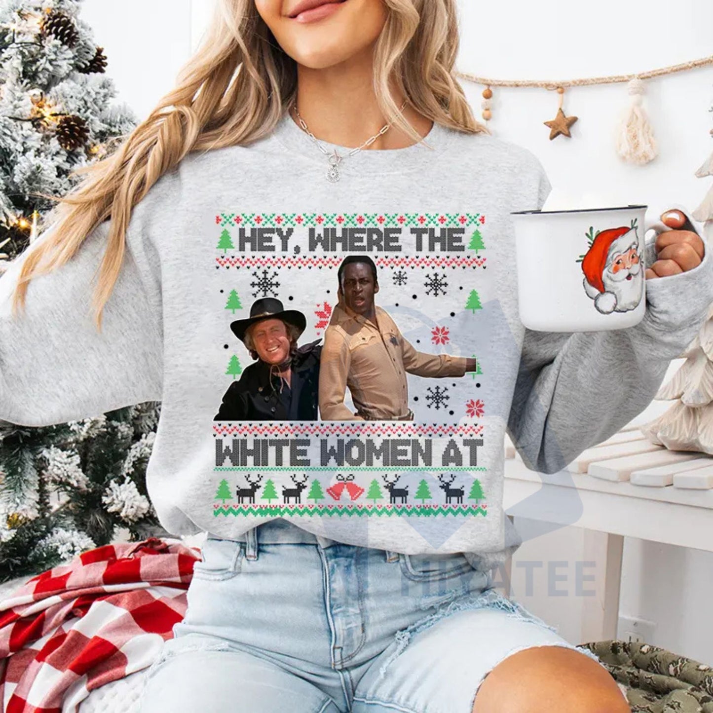 "Hey Where The White Women At" Shirt: Blazing Saddles Sheriff Christmas Ugly Sweater, Funny Movie Quotes Tee - Hiyatee